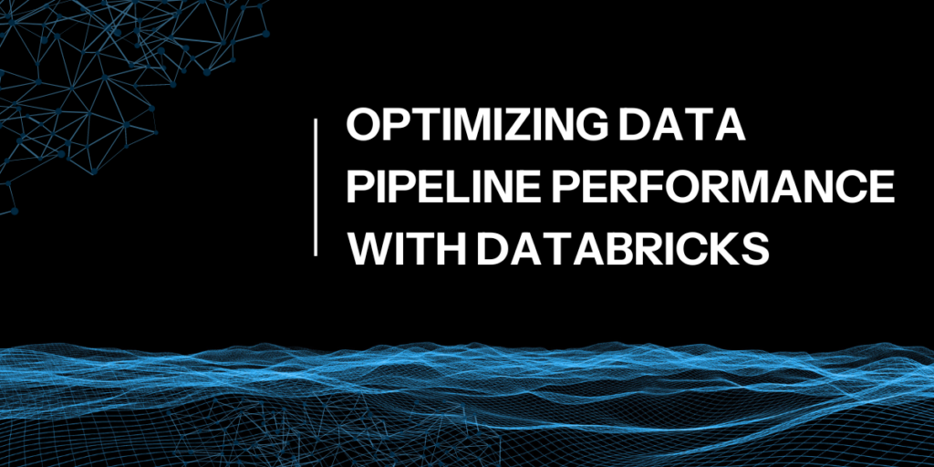 Optimizing Data Pipeline Performance With Databricks | Entrada